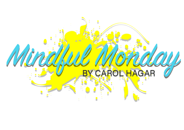 Text Mindful Monday by Carol Hagar over a yellow paint splatter on a white background.